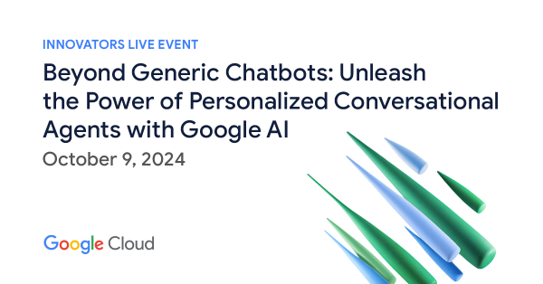 Beyond Generic Chatbots: Unleash the Power of Personalized Conversational Agents with Google AI