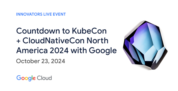 Countdown to KubeCon + CloudNativeCon North America 2024 with Google